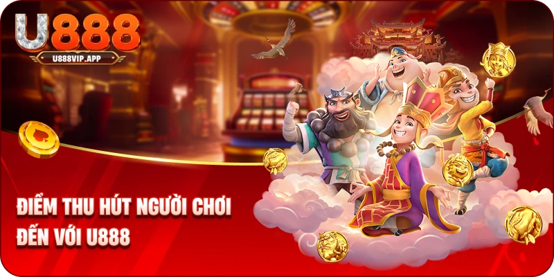 Điểm thu hút người chơi đến với U888
